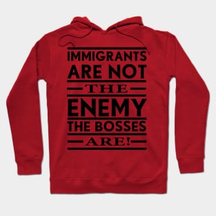 Immigrants Are Not The Enemy, The Bosses Are! (Black) Hoodie